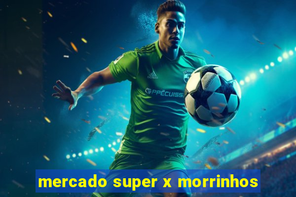 mercado super x morrinhos